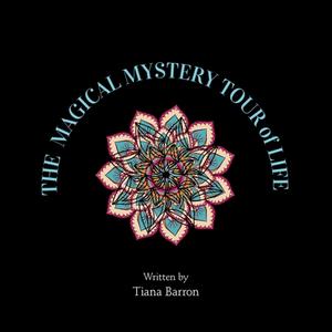 The Magical Mystery Tour of Life di Tiana Barron edito da Balboa Press