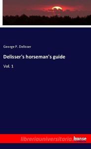 Delisser's horseman's guide di George P. Delisser edito da hansebooks