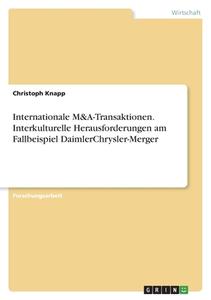 Internationale M&A-Transaktionen. Interkulturelle Herausforderungen am FallbeispielDaimlerChrysler-Merger di Christoph Knapp edito da GRIN Verlag