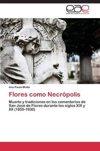 Flores como Necrópolis di Ana Paula Motta edito da EAE