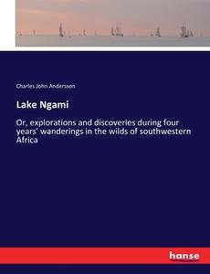 Lake Ngami di Charles John Andersson edito da hansebooks