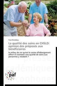 La qualité des soins en CHSLD: opinion des préposés aux bénéficiaires di Yvon Riendeau edito da PAF