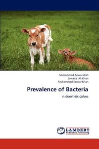 Prevalence of Bacteria di Muhammad Anwarullah, Jawaria Ali Khan, Muhammad Sarwar Khan edito da LAP Lambert Academic Publishing