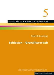 Schlesien - Grenzliterarisch edito da Leipziger Universitätsvlg