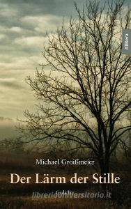 Der Lärm der Stille di Michael Groißmeier edito da Allitera Verlag