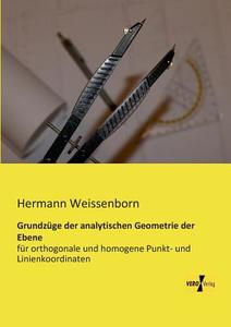 Grundzüge der analytischen Geometrie der Ebene di Hermann Weissenborn edito da Vero Verlag