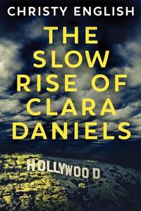 The Slow Rise Of Clara Daniels di Christy English edito da Next Chapter
