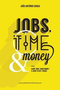 Jobs, Time and Money (Portuguese Edition) di Joao Antonio Sousa edito da Joao Antonio Ferreira Da Costa E Sousa