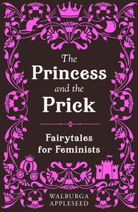 The Princess And The Prick di Walburga Appleseed edito da HarperCollins Publishers