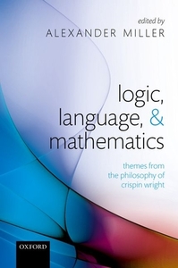 Logic, Language, And Mathematics di Alexander Miller edito da Oxford University Press