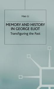 Memory and History in George Eliot: Transfiguring the Past di Hao Li edito da SPRINGER NATURE