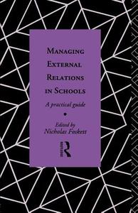 Managing External Relations in Schools di Nicholas Hedley Foskett G. A* edito da Routledge