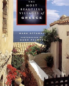 The Most Beautiful Villages Of Greece And The Greek Islands di Mark Ottaway edito da Thames & Hudson Ltd