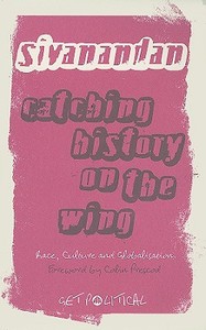 Catching History On The Wing di A. Sivanandan edito da Pluto Press