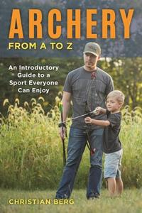 Archery from A to Z di Christian Berg edito da Stackpole Books