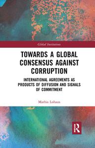Towards A Global Consensus Against Corruption di Mathis Lohaus edito da Taylor & Francis Ltd