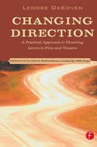 Changing Direction: A Practical Approach To Directing Actors In Film And Theatre di Lenore DeKoven edito da Taylor & Francis Ltd