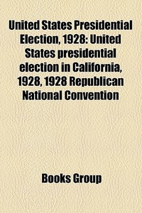 United States presidential election, 1928 di Source Wikipedia edito da Books LLC, Reference Series