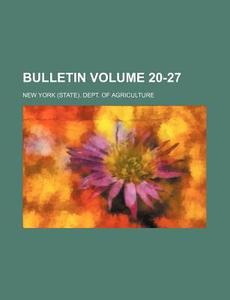 Bulletin Volume 20-27 di New York Dept of Agriculture edito da Rarebooksclub.com