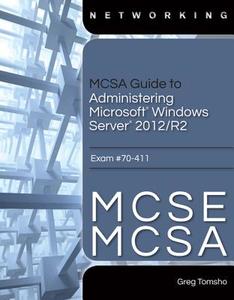 Mcsa Guide To Administering Microsoft Windows Server 2012/r2, Exam 70-411 di Greg Tomsho edito da Cengage Learning, Inc