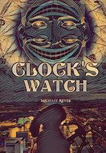Clock's Watch di Michael Reyes edito da Lulu.com