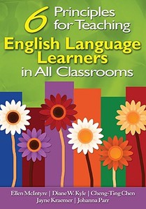 6 Principles for Teaching English Language Learners in All Classrooms di Ellen McIntyre, Diane W. Kyle, Cheng-Ting Chen edito da CORWIN PR INC