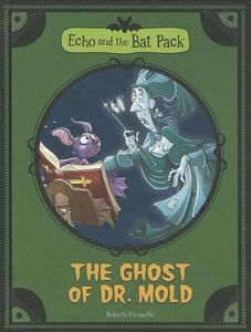 The Echo and the Bat Pack: The Ghost of Dr. Mold di Roberto Pavanello edito da STONE ARCH BOOKS