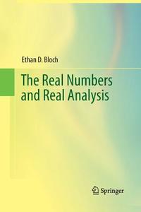 The Real Numbers and Real Analysis di Ethan D. Bloch edito da Springer New York
