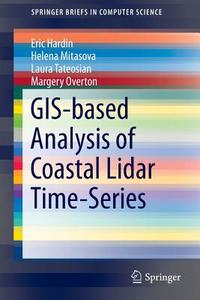 GIS-based Analysis of Coastal Lidar Time-Series di Eric Hardin, Helena Mitasova, Laura Tateosian, Margery Overton edito da Springer-Verlag GmbH
