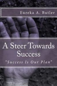 A Steer Towards Success: Success Is Our Plan di Mrs Eureka a. Butler edito da Createspace