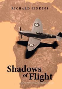 Shadows of Flight di Richard Jenkins edito da Xlibris