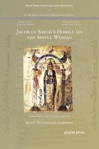 Jacob of Sarug's Homily on the Sinful Woman di Scott Fitzgerald Johnson edito da Gorgias Press LLC