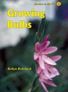 Growing Bulbs di Robyn Rohrlach edito da Rosenberg Publishing