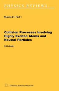 Collision Processes Involving Highly Excited Atoms and Neutral Particles di V. S. Lebedev edito da CAMBRIDGE SCIENTIFIC PUBL LTD
