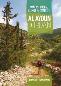 Walks, Treks, Climbs & Caves In Al Ayoun Jordan di Di Taylor, Tony Howard edito da Vertebrate Graphics Ltd