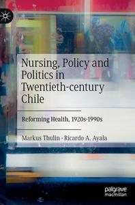 Nursing, Policy And Politics In Twentieth-Century Chile di Markus Thulin, Ricardo A. Ayala edito da Springer Nature Switzerland AG