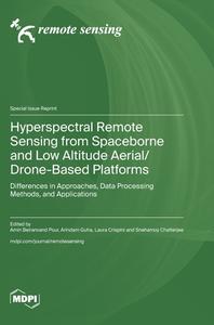 Hyperspectral Remote Sensing from Spaceborne and Low Altitude Aerial/Drone-Based Platforms edito da MDPI AG