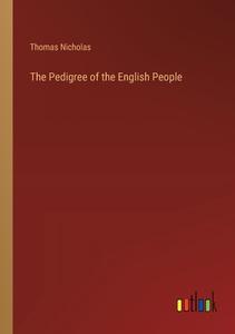 The Pedigree of the English People di Thomas Nicholas edito da Outlook Verlag