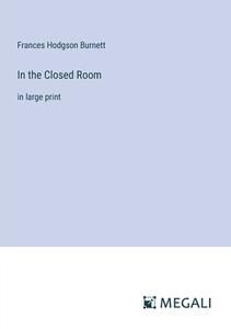 In the Closed Room di Frances Hodgson Burnett edito da Megali Verlag