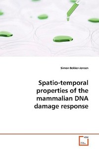 Spatio-temporal properties of the mammalian DNAdamage response di Simon Bekker-Jensen edito da VDM Verlag