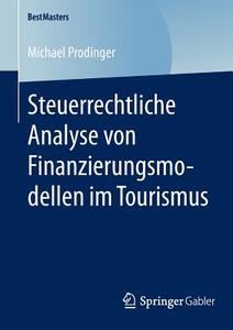 Steuerrechtliche Analyse von Finanzierungsmodellen im Tourismus di Michael Prodinger edito da Springer Fachmedien Wiesbaden