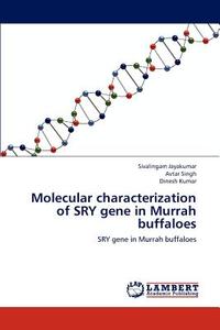 Molecular characterization of SRY gene in Murrah buffaloes di Sivalingam Jayakumar, Avtar Singh, Dinesh Kumar edito da LAP Lambert Academic Publishing