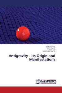 Antigravity - Its Origin and Manifestations di Michal Krízek, Filip Krízek, Lawrence Somer edito da LAP Lambert Academic Publishing