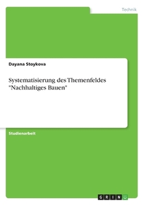 Systematisierung des Themenfeldes "Nachhaltiges Bauen" di Dayana Stoykova edito da GRIN Verlag