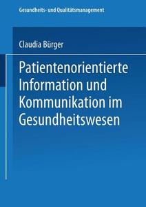 Patientenorientierte Information und Kommunikation im Gesundheitswesen di Claudia Bürger edito da Deutscher Universitätsverlag