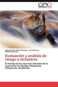 Evaluación y análisis de riesgo a desastres di Hugo Antonio Tobías Vásquez, Lily Gutierrez, Guillermo Santos edito da EAE