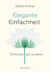 Elegante Einfachheit di Satish Kumar edito da Neue Erde GmbH
