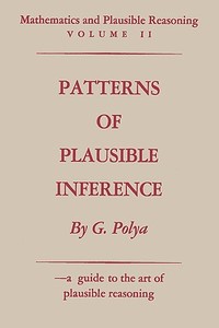 Mathematics and Plausible Reasoning: Volume II Patterns of Plausible Inference di George Polya edito da ISHI PR