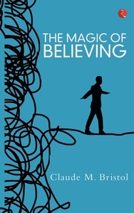 THE MAGIC OF BELIEVING di Claude M. Bristol edito da Rupa & Co