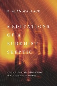 Meditations of a Buddhist Skeptic di B. Alan (President Wallace edito da Columbia University Press